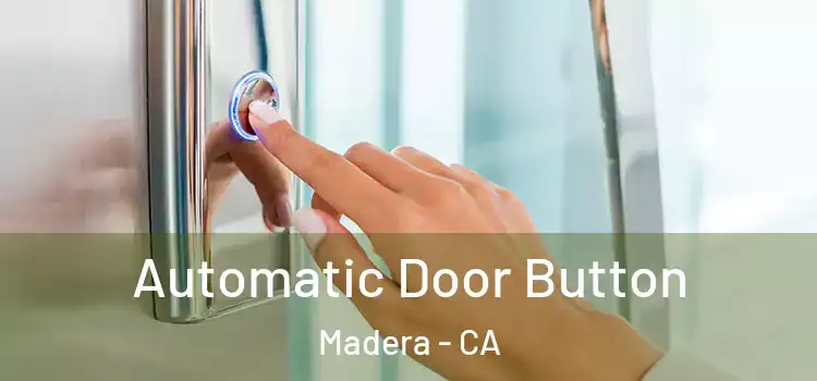  Automatic Door Button Madera - CA