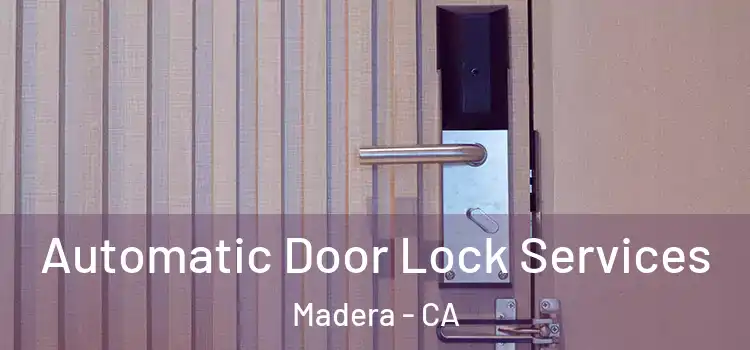  Automatic Door Lock Services Madera - CA