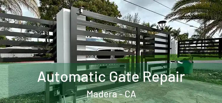  Automatic Gate Repair Madera - CA