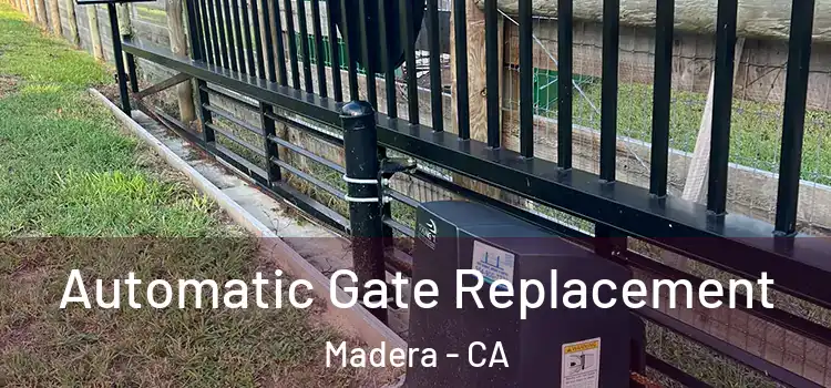  Automatic Gate Replacement Madera - CA