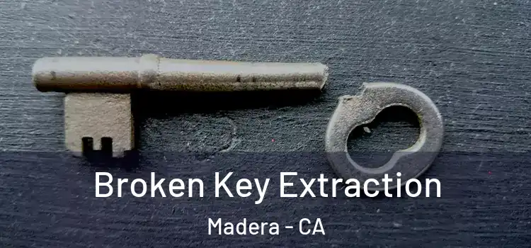  Broken Key Extraction Madera - CA