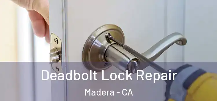 Deadbolt Lock Repair Madera - CA
