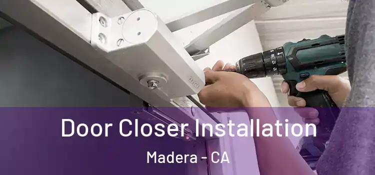 Door Closer Installation Madera - CA