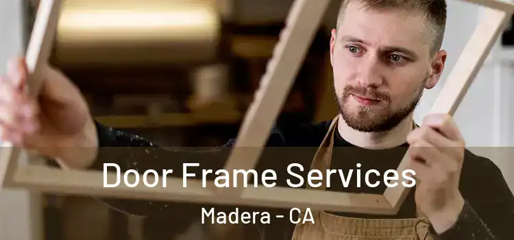  Door Frame Services Madera - CA