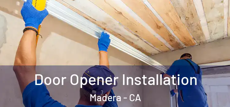 Door Opener Installation Madera - CA