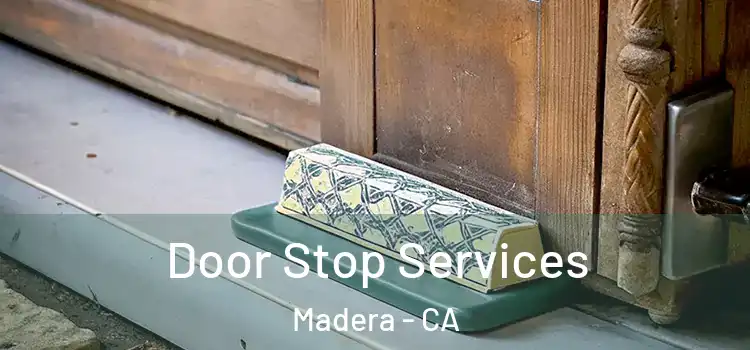  Door Stop Services Madera - CA