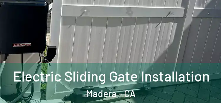 Electric Sliding Gate Installation Madera - CA