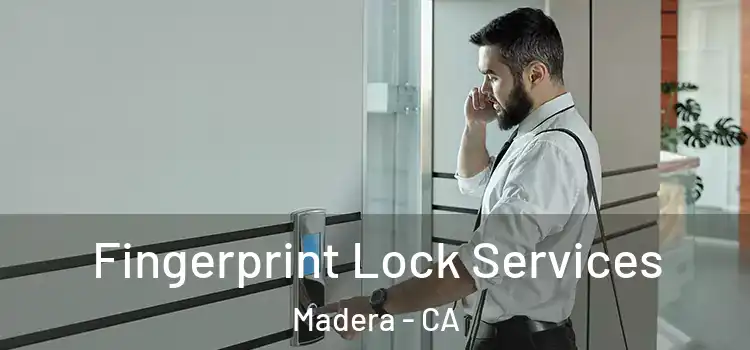 Fingerprint Lock Services Madera - CA