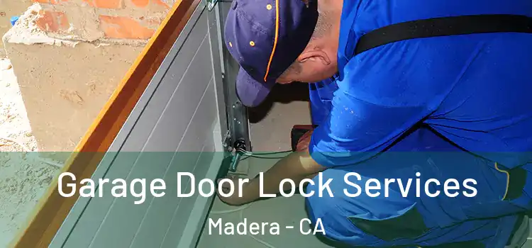 Garage Door Lock Services Madera - CA