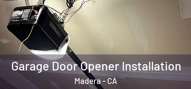  Garage Door Opener Installation Madera - CA