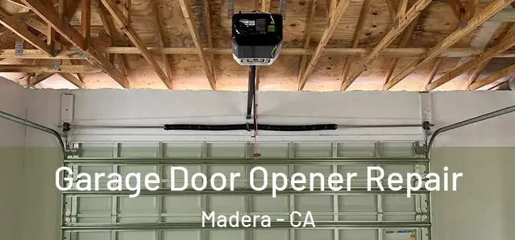  Garage Door Opener Repair Madera - CA