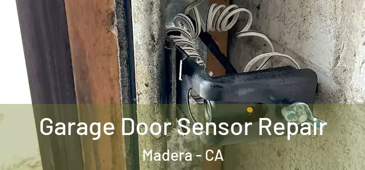 Garage Door Sensor Repair Madera - CA