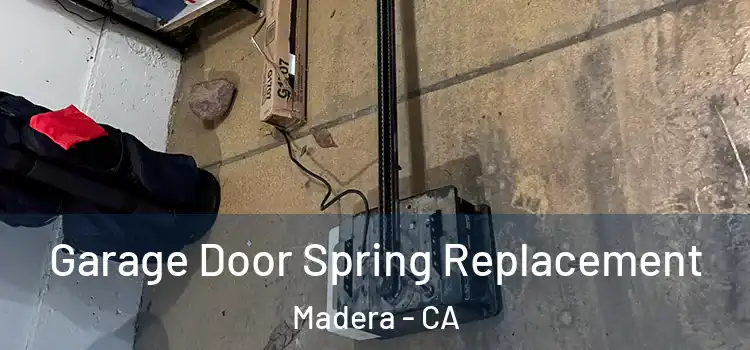  Garage Door Spring Replacement Madera - CA