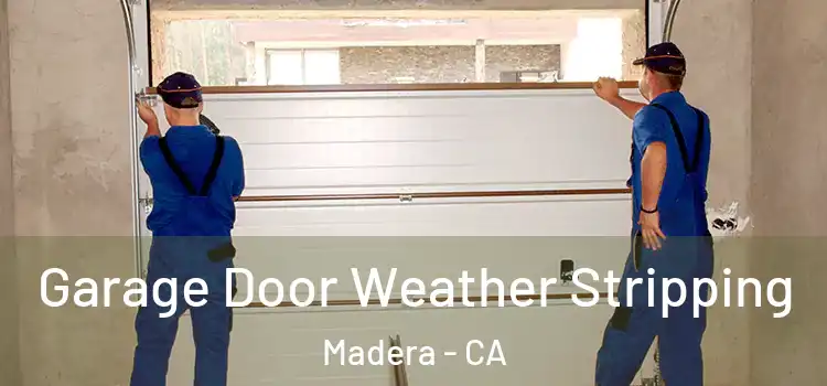  Garage Door Weather Stripping Madera - CA