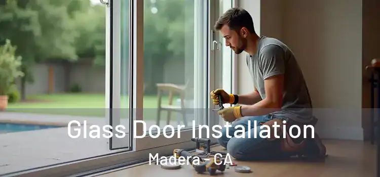 Glass Door Installation Madera - CA