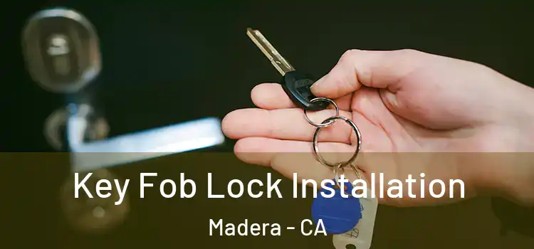 Key Fob Lock Installation Madera - CA