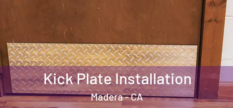 Kick Plate Installation Madera - CA