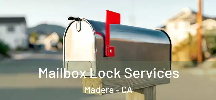  Mailbox Lock Services Madera - CA