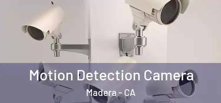  Motion Detection Camera Madera - CA
