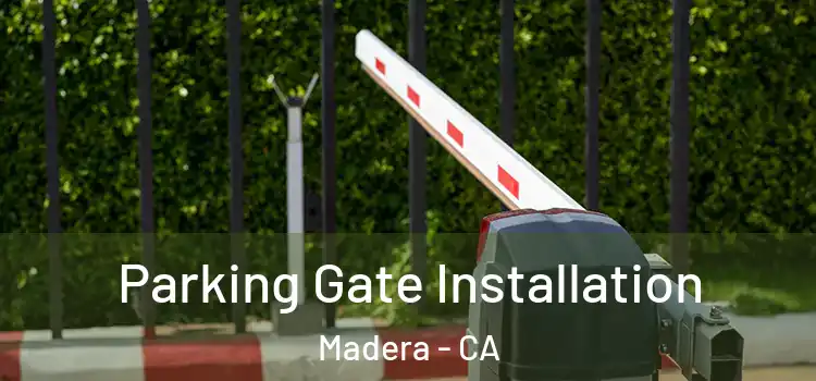  Parking Gate Installation Madera - CA