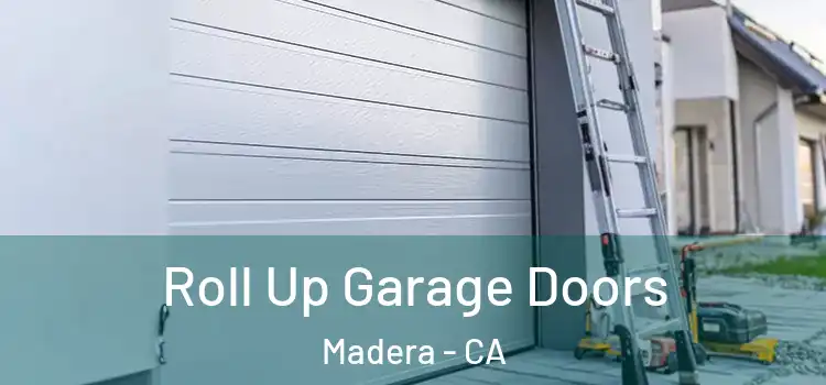  Roll Up Garage Doors Madera - CA