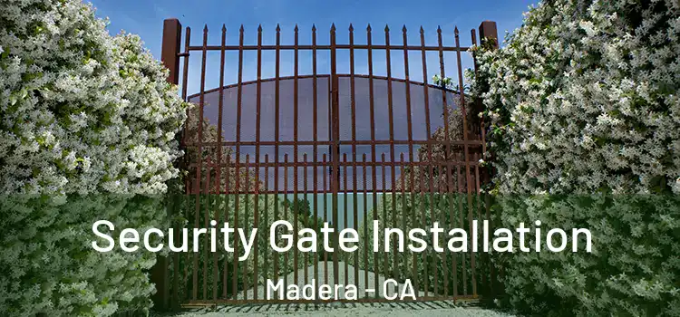 Security Gate Installation Madera - CA