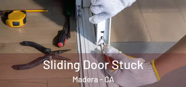 Sliding Door Stuck Madera - CA